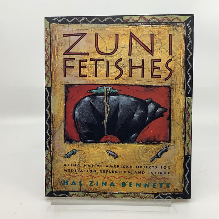 Zuni Fetishes: Using Native American Objects for Meditation, Reflection, and Insight