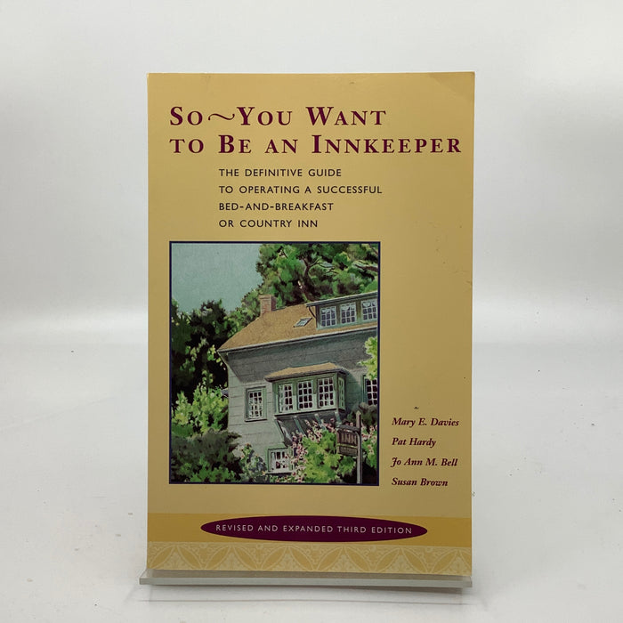 So, You Want to Be an Innkeeper: The Definitive Guide to Operating a Successful Bed-And-Breakfast or Country Inn