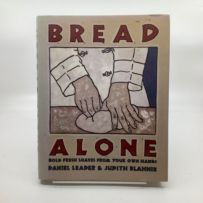 Bread Alone: Bold Fresh Loaves from Your Own Hands