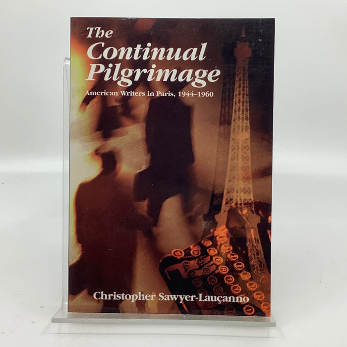 The Continual Pilgrimage: American Writers in Paris, 1944-1960