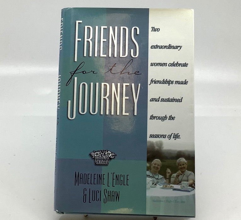 Friends for the Journey: Two Extraordinary Women Celebrate Friendships Made and Sustained Through the Seasons of Life