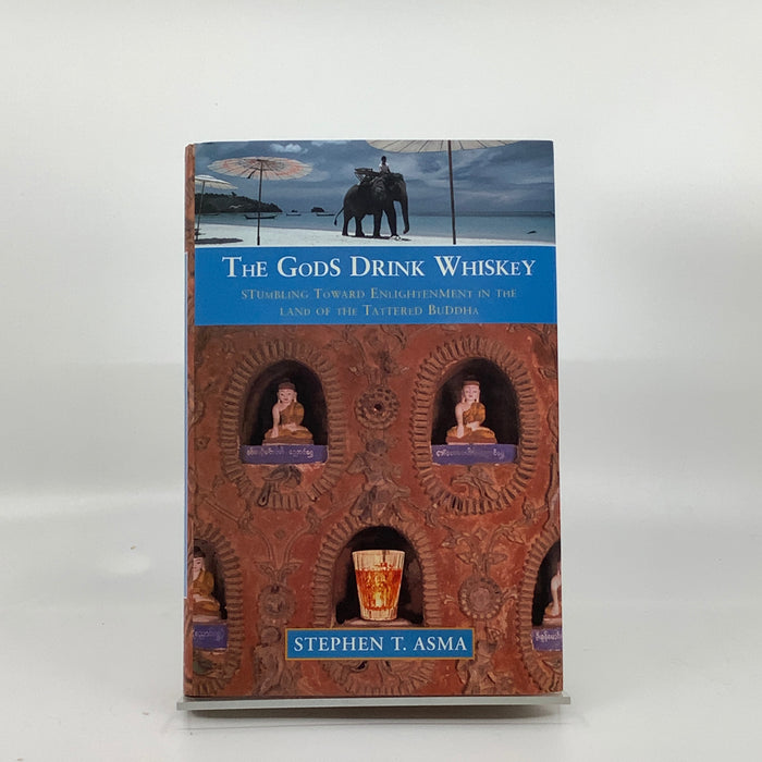 The Gods Drink Whiskey: Stumbling Toward Enlightenment In The Land Of The Tattered Buddha