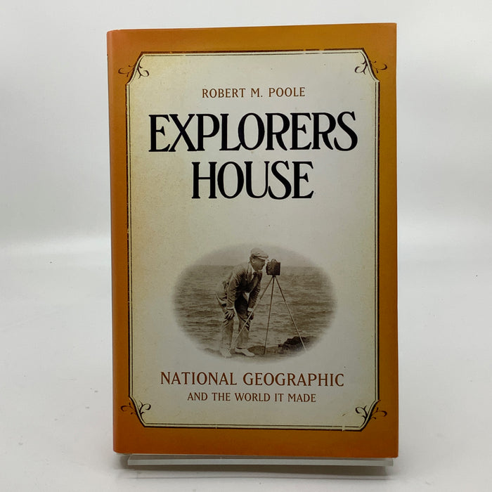 Explorers House: National Geographic and The World It Made