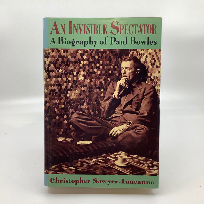 An Invisible Spectator: A Biography of Paul Bowles