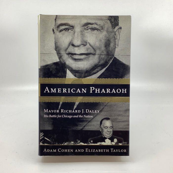 American Pharaoh : Mayor Richard J. Daley: His Battle for Chicago and the Nation