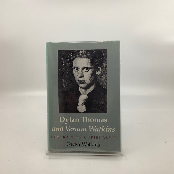Dylan Thomas and Vernon Watkins: Portrait of a Friendship