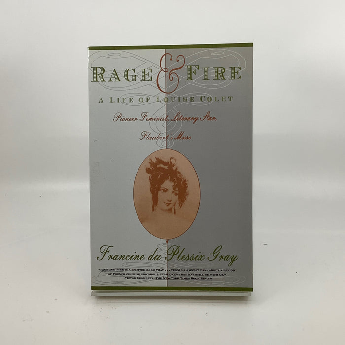 Rage and Fire: A Life of Louise Colet --  Pioneer Feminist, Literary Star, Flaubert's Muse